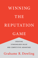 Winning the Reputation Game: Creating Stakeholder Value and Competitive Advantage