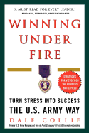 Winning Under Fire: Turn Stress Into Success the U.S. Army Way