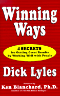 Winning Ways: 4 Secrets for Getting Great Results by Working Well with People - Lyles, Dick, Ph.D., and Lyles, Richard I, and Blanchard, Ken (Foreword by)