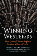 Winning Westeros: How Game of Thrones Explains Modern Military Conflict