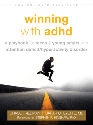 Winning with ADHD: A Playbook for Teens and Young Adults with Attention Deficit/Hyperactivity Disorder - Friedman, Grace, and Cheyette, Sarah, Dr., MD, and Hinshaw, Stephen P, PhD (Foreword by)