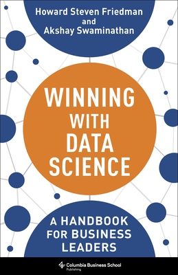 Winning with Data Science: A Handbook for Business Leaders - Friedman, Howard Steven, and Swaminathan, Akshay