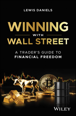 Winning with Wall Street: A Trader's Guide to Financial Freedom - Daniels, Lewis