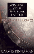 Winning Your Spiritual Battle: How to Use the Full Armor of God - Kinnaman, Gary