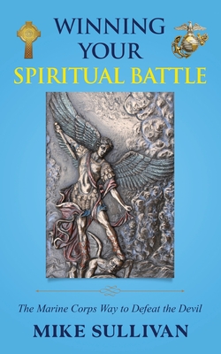 Winning Your Spiritual Battle: The Marine Corps Way to Defeat the Devil - Sullivan, Mike
