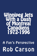 Winnipeg Jets with a Dash of Montreal Canadiens 1972-1996 a Fan's Perspective