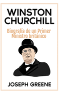 Winston Churchill: Biograf?a de un Primer Ministro britnico