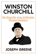 Winston Churchill: Die Biografie eines britischen Premierministers
