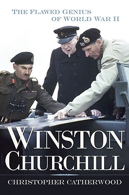 Winston Churchill: The Flawed Genius of WWII - Catherwood, Christopher