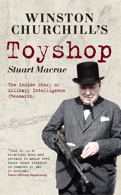 Winston Churchill's Toyshop: The Inside Story of Military Intelligence (Research) - MacRae, Stuart, Colonel