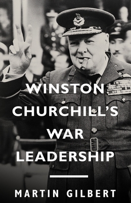 Winston Churchill's War Leadership - Gilbert, Martin