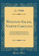 Winston-Salem, North Carolina: The Natural Geographical Gateway from the Coal Fields of Virginia, Ohio, and Pennsylvania, the Grain and Meat Markets of Northwest to the South Atlantic and Gulf States and Panama Canal (Classic Reprint)