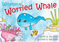 Winston the Worried Whale: A fun and captivating story to approach worries with young children