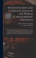 Winston's New and Complete Atlas of the World [cartographic Material]: With New Maps of Europe, of Canada and Its Provinces, of the United States, Its Forty-eight States, Its Territories and Insular Possessions and Maps of the Whole World With...