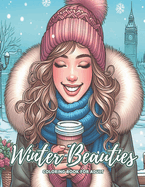 Winter Beauties Coloring Book for Adult: grayscale adult coloring book portraits of beautiful women, Featuring Beautiful Winter Gowns and Lovely Dresses. A Must for Vintage Fashion and Beauty Lovers.