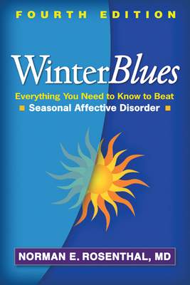 Winter Blues: Everything You Need to Know to Beat Seasonal Affective Disorder - Rosenthal, Norman E.