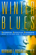 Winter Blues, First Edition: Seasonal Affective Disorder: What It Is and How to Overcome It