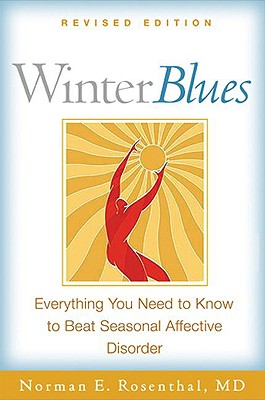 Winter Blues, Revised Edition: Everything You Need to Know to Beat Seasonal Affective Disorder - Rosenthal, Norman E, MD