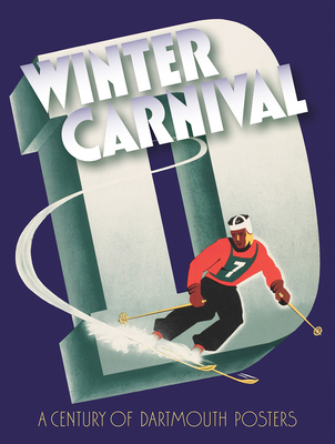 Winter Carnival: A Century of Dartmouth Posters - Satterfield, Jay (Editor), and Horrell, Jeffrey (Contributions by), and Heller, Steven (Contributions by)