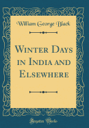 Winter Days in India and Elsewhere (Classic Reprint)