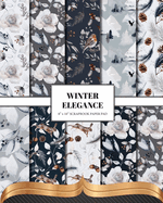 Winter Elegance Scrapbook Paper: Double Sided Craft Paper For Card Making, Junk Journals & DIY Projects