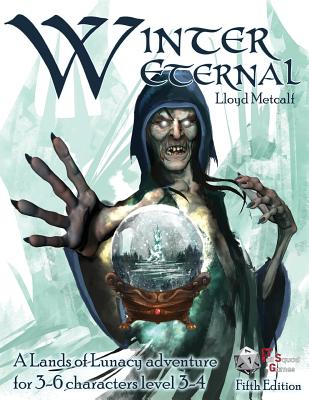 Winter Eternal -5E: A 5E adventure module for Lands of Lunacy - Metcalf, Lloyd, and Swift, G Scott