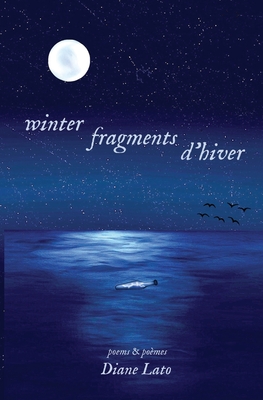 winter fragments (fragments d'hiver): poems & pomes - Lato, Diane