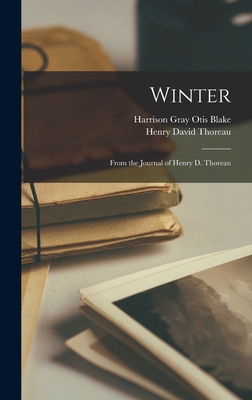 Winter: From the Journal of Henry D. Thoreau - Thoreau, Henry David, and Blake, Harrison Gray Otis