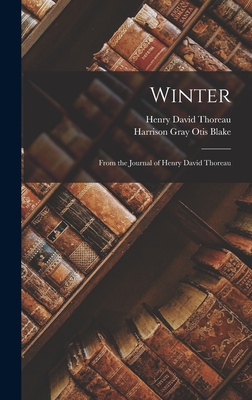 Winter: From the Journal of Henry David Thoreau - Thoreau, Henry David, and Blake, Harrison Gray Otis