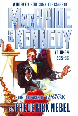 Winter Kill: The Complete Cases of MacBride & Kennedy Volume 4: 1935-36 - Lewis, Evan (Introduction by), and Nebel, Frederick