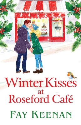 Winter Kisses at Roseford Caf: A escapist, romantic festive read from Fay Keenan - Keenan, Fay