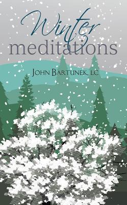 Winter Meditations - Bartunek, John, Father, LC