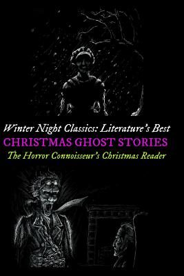 Winter Night Classics: Literature's Best Christmas Ghost Stories: The Horror Connoisseur's Christmas Reader - Kellermeyer, M Grant