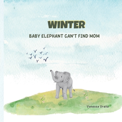 Winter: The baby Elephnat can't find Mom - Urena, Vanessa