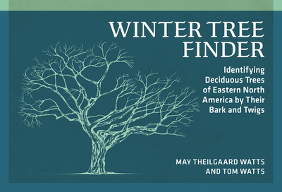 Winter Tree Finder: Identifying Deciduous Trees of Eastern North America by Their Bark and Twigs - Theilgaard Watts, May