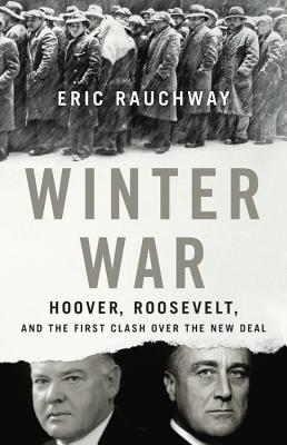 Winter War: Hoover, Roosevelt, and the First Clash Over the New Deal - Rauchway, Eric