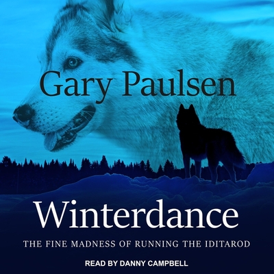 Winterdance: The Fine Madness of Running the Iditarod - Campbell, Danny (Read by), and Paulsen, Gary