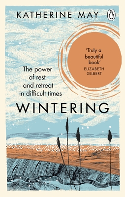 Wintering: The Power of Rest and Retreat in Difficult Times - May, Katherine