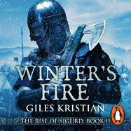 Winter's Fire: (The Rise of Sigurd 2): An atmospheric and adrenalin-fuelled Viking saga from bestselling author Giles Kristian