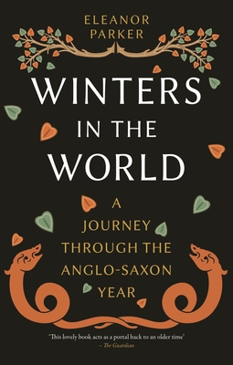 Winters in the World: A Journey through the Anglo-Saxon Year - Parker, Eleanor
