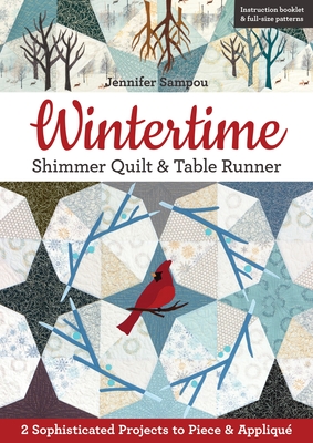 Wintertime Shimmer Quilt & Table Runner: 2 Sophisticated Projects to Piece & Appliqu - Sampou, Jennifer