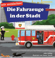 Wir entdecken! Die Fahrzeuge in der Stadt: Ein Bilderbuch mit Reimen ?ber Lastwagen und Autos f?r Kinder [Kinderreime, Gute-Nacht-Geschichten]