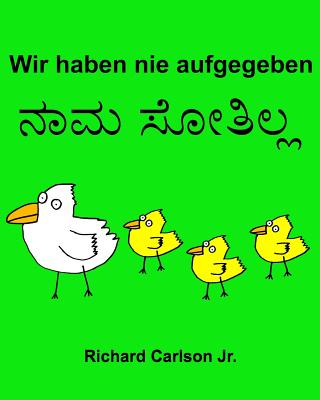 Wir haben nie aufgegeben: Ein Bilderbuch fr Kinder Deutsch-Kannada (Zweisprachige Ausgabe) - Carlson Jr, Richard