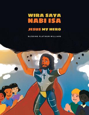 Wira Saya Nabi Isa/Jesus My Hero: Malay Bilingual Translation - Williams, Michael (Editor), and Yahya, Rohana (Translated by)