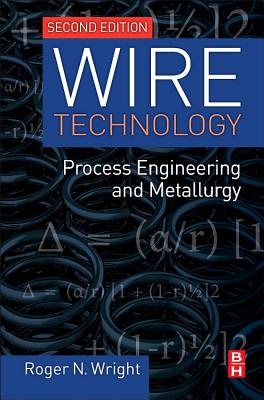 Wire Technology: Process Engineering and Metallurgy - Wright, Roger N.