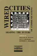 Wired Cities: Shaping the Future of Communications - Dutton, William H, and Blumler, Jay G (Editor), and Kraemer, Kenneth L (Editor)