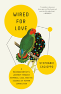 Wired For Love: A Neuroscientist's Journey Through Romance, Loss and the Essence of Human Connection