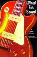 Wired for Sound: A Guitar Odyssey - Melhuish, Martin, and Hall, Mark, Professor
