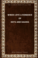 Wired Love: A Romance of Dots and Dashes