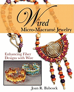 Wired Micro-Macram? Jewelry: Enhancing Fiber Designs with Wire